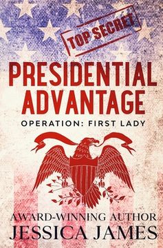 portada Presidential Advantage: Operation First Lady (en Inglés)