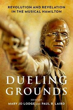 portada Dueling Grounds: Revolution and Revelation in the Musical Hamilton (en Inglés)