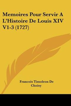 portada memoires pour servir a l'histoire de louis xiv v1-3 (1727)
