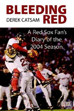 portada bleeding red: a red sox fan's diary of the 2004 season (in English)