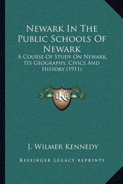 portada newark in the public schools of newark: a course of study on newark, its geography, civics and history (1911) (en Inglés)