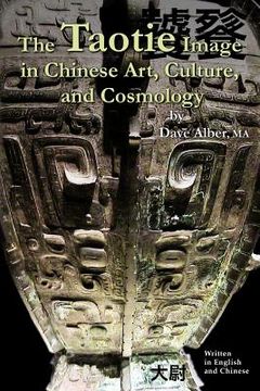 portada The Taotie Image in Chinese Art, Culture, and Cosmology (in English)