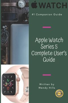 portada Apple Watch Series 5 Complete User's Guide: The Beginner and Pro's Manual to Master Your Apple Watch Series 5 and WatchOS 6, Complete Guide to Learn A (en Inglés)