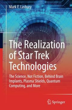 portada The Realization of Star Trek Technologies: The Science, not Fiction, Behind Brain Implants, Plasma Shields, Quantum Computing, and More (en Inglés)