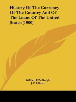 portada history of the currency of the country and of the loans of the united states (1900) (en Inglés)
