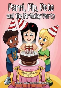 portada Parri, Pip, Pete and the Birthday Party: (Fun story teaching you the value of thought and consideration, children books for kids ages 5-8) (en Inglés)