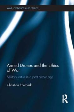 portada Armed Drones and the Ethics of War: Military Virtue in a Post-Heroic age (War, Conflict and Ethics) (in English)