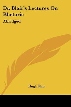 portada dr. blair's lectures on rhetoric: abridged: abridged, with questions (1838) (en Inglés)