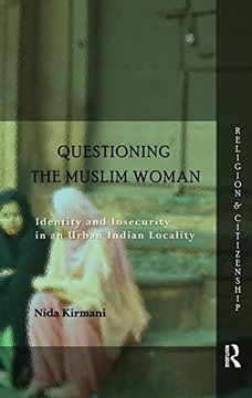 portada Questioning the ‘Muslim Woman’: Identity and Insecurity in an Urban Indian Locality (Religion and Citizenship)