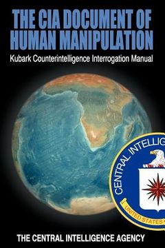 portada the cia document of human manipulation: kubark counterintelligence interrogation manual (en Inglés)