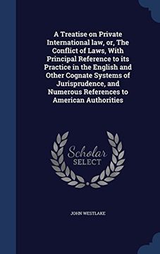 portada A Treatise on Private International law, or, The Conflict of Laws, With Principal Reference to its Practice in the English and Other Cognate Systems ... Numerous References to American Authorities