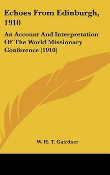 portada echoes from edinburgh, 1910: an account and interpretation of the world missionary conference (1910) (en Inglés)
