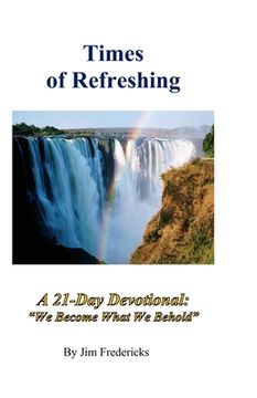portada Times of Refreshing: A 21-Day Devotional: "We Become What We Behold" (in English)