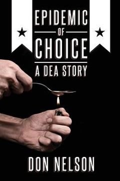 portada Epidemic of Choice - A DEA Story (en Inglés)