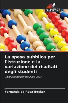 portada La spesa pubblica per l'istruzione e la variazione dei risultati degli studenti (en Italiano)