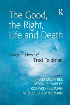 portada The Good, the Right, Life and Death: Essays in Honor of Fred Feldman (en Inglés)