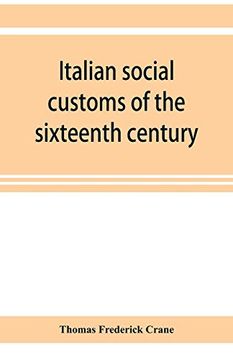 portada Italian Social Customs of the Sixteenth Century; And Their Influence on the Literature of Europe 