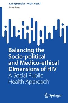 portada Balancing the Socio-Political and Medico-Ethical Dimensions of HIV: A Social Public Health Approach (in English)