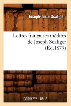 portada Lettres Françaises Inédites de Joseph Scaliger (Éd.1879) (en Francés)