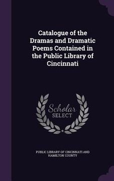 portada Catalogue of the Dramas and Dramatic Poems Contained in the Public Library of Cincinnati (en Inglés)