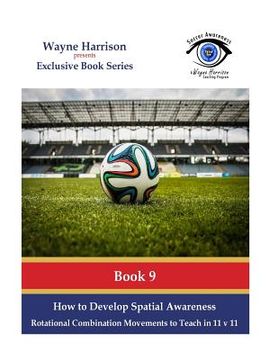 portada How to Develop Spatial Awareness: Rotational Combination Movements to Teach in 11 v 11.