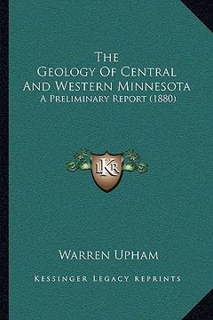 portada the geology of central and western minnesota: a preliminary report (1880) (en Inglés)