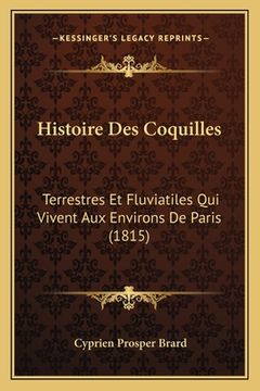 portada Histoire Des Coquilles: Terrestres Et Fluviatiles Qui Vivent Aux Environs De Paris (1815) (en Francés)