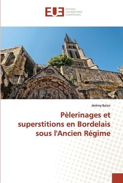 portada Pèlerinages et superstitions en Bordelais sous l'Ancien Régime (en Francés)