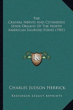portada the cranial nerves and cutaneous sense organs of the north american siluroid fishes (1901) (en Inglés)