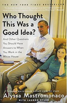 portada Who Thought This was a Good Idea? And Other Questions you Should Have Answers to When you Work in the White House (en Inglés)