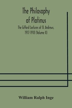portada The philosophy of Plotinus; The Gifford Lectures at St. Andrews, 1917-1918 (Volume II) (en Inglés)