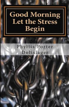 portada Good Morning Let the Stress Begin: Plus other writings to encourage you to publish your own stories (en Inglés)