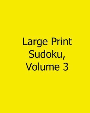 portada Large Print Sudoku, Volume 3: 80 Easy to Read, Large Print Sudoku Puzzles (en Inglés)