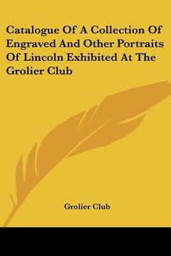 portada catalogue of a collection of engraved and other portraits of lincoln exhibited at the grolier club (in English)