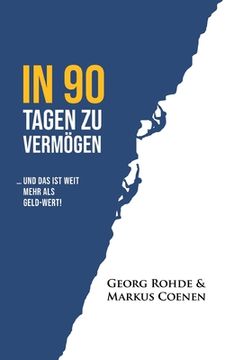 portada In 90 Tagen Zu Vermögen: ... und das ist weit mehr als Geld-wert! (in German)