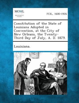 portada Constitution of the State of Louisiana Adopted in Convention, at the City of New Orleans, the Twenty-Third Day of July, A. D. 1879.