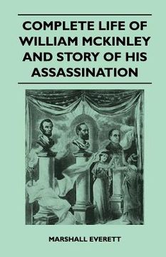 portada complete life of william mckinley and story of his assassination - an authentic and official memorial edition, containing every incident in the career (in English)