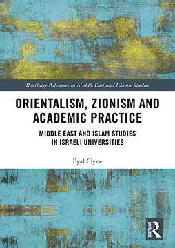 portada Orientalism, Zionism and Academic Practice: Middle East and Islam Studies in Israeli Universities (en Inglés)