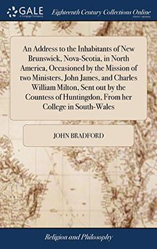 portada An Address to the Inhabitants of new Brunswick, Nova-Scotia, in North America, Occasioned by the Mission of two Ministers, John James, and Charles. Huntingdon, From her College in South-Wales (en Inglés)
