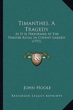 portada timanthes, a tragedy: as it is performed at the theater royal in covent garden (1771) (en Inglés)