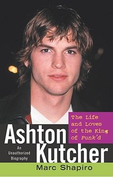 portada ashton kutcher: the life and loves of the king of punk'd (en Inglés)