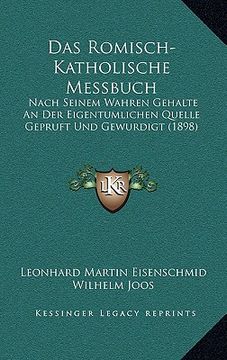 portada Das Romisch-Katholische Messbuch: Nach Seinem Wahren Gehalte An Der Eigentumlichen Quelle Gepruft Und Gewurdigt (1898)