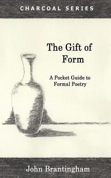 portada The Gift of Form: A Pocket Guide to Formal Poetry (en Inglés)
