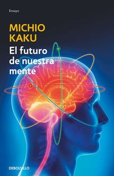 portada El Futuro de Nuestra Mente: El Reto Cientifico Para Entender, Mejorar y Fortalecer Nuestra Mente (in Spanish)
