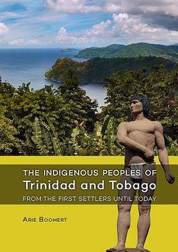 portada The Indigenous Peoples of Trinidad and Tobago from the First Settlers Until Today (in English)