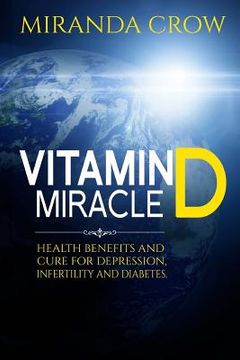 portada Vitamin D Miracle: Health Benefits and Cure For Depression, Infertility and Diabetes (en Inglés)