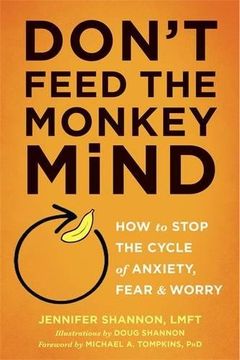 portada Don't Feed the Monkey Mind: How to Stop the Cycle of Anxiety, Fear, and Worry (en Inglés)