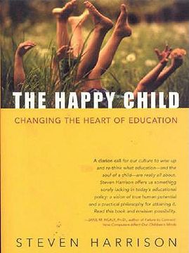 portada the happy child: changing the heart of education (en Inglés)