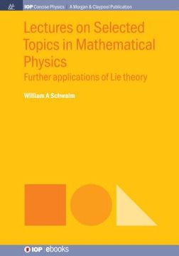 portada Lectures on Selected Topics in Mathematical Physics: Further Applications of Lie Theory