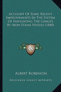 portada account of some recent improvements in the system of navigating the ganges by iron steam vessels (1848) (in English)